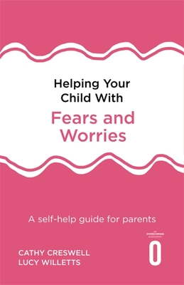 Helping Your Child with Fears and Worries: A Self-Help Guide for Parents