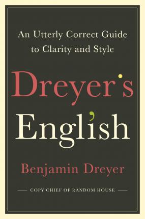 Dreyer's English: An Utterly Correct Guide to Clarity and Style : The UK Edition
