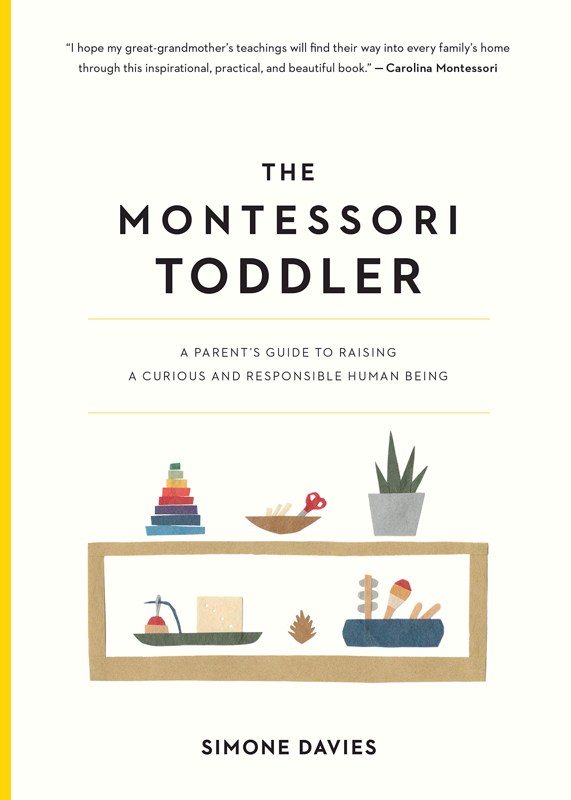 The Montessori Toddler : A parent's guide to raising a curious and responsible human being