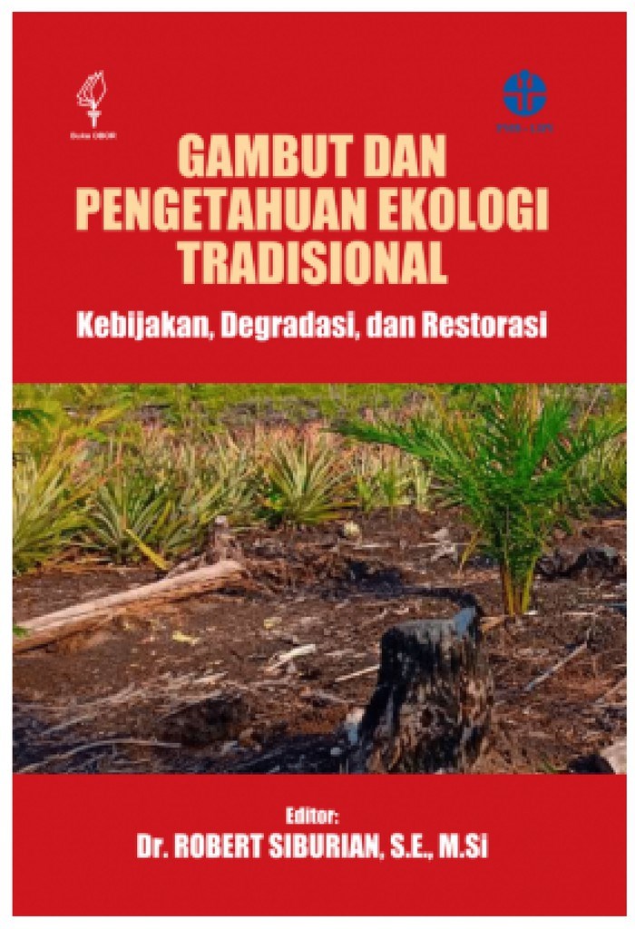 Gambut dan Pengetahan Ekologi Tradisional: Kebijakan, Degradasi, dan Restorasi