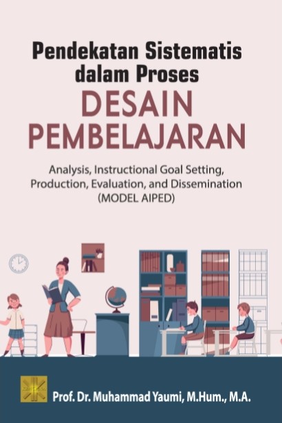 Pendekatan Sistematis dalam Proses Desain Pembelajaran : Analysis, instructional goal setting, production, evaluation, dan dissemination (model AIPED)