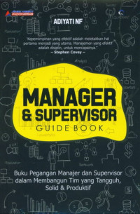 Manager & Supervisor: buku pegangan manajer dan supervisor dalam membangun tim yang tangguh, solid & produktif