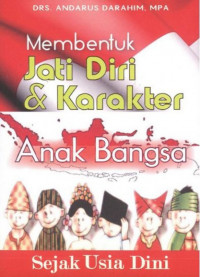 Membentuk Jati Diri dan Karakter Anak Bangsa Sejak Usia Dini