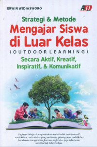 Strategi dan Metode Mengajar Siswa di Luar Kelas (Outdoor Learning): secara aktif, kreatif, inspiratif, dan komunikatif