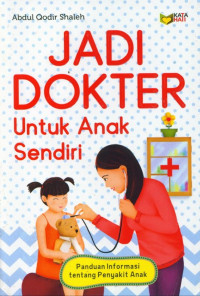 Jadi Dokter untuk Anak Sendiri : Panduan Informasi tentang Penyakit Anak