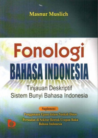 Fonologi Bahasa Indonesia : Tinjauan Diskriptif Sistem Bunyi Bahasa Indonesia