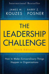 The Leadership Challenge : How to Make Extraordinary Things Happen in Organizations