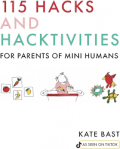 115 Hacks and Hacktivities for Parents of Mini Humans