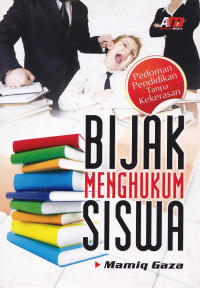 Bijak Menghukum Siswa: pedoman pendidikan tanpa kekerasan