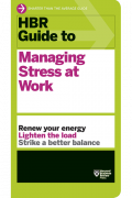 HBR Guide to Managing Stress at Work