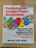 Pembelajaran Standar Proses Berkarakter : Matematika SMP Kelas 7, 8, dan 9 Berdasarkan KTSP (Buku Pengayaan)