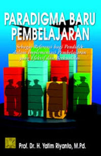 Paradigma Baru Pembelajaran: sebagai referensi bagi pendidik dalam implementasi pembelajaran yang efektif dan berkualitas