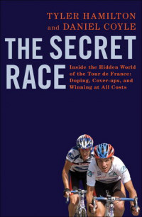 The Secret Race: inside the hidden world of the tour de france: doping, cover-ups and winning at all costs