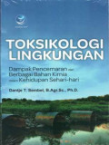 Toksikologi Lingkungan: dampak pencemaran dari berbagai bahan kimia dalam kehidupan sehari-hari