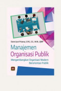 Manajemen Organisasi Publik: mengembangkan organisasi modern berorientasi publik