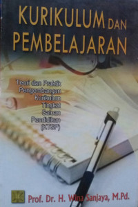 Kurikulum dan Pembelajaran : Teori dan Praktik Pengembangan Kurikulum Tingkat Satuan Pendidikan (KTSP)