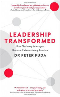 Leadership Transformed : How Ordinary Managers Become Extraordinary Leaders