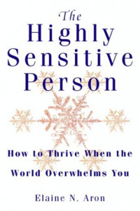 The Highly Sensitive Person: how to thrive when the world overwhelms you