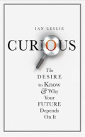 Curious: the desire to know & why your future depends on it