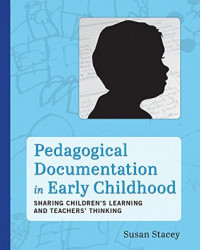 Pedagogical Documentation in Early Childhood: sharing childrens Learning and Teacher's Thinking