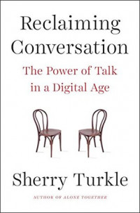 Reclaiming Conversation : The Power of Talk in a Digital Age