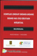 Kompilasi Lengkap Undang-Undang bidang Hak Atas Kekayaan Intelektual - Bilingual Indonesia-Inggris