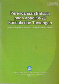 Perencanaan Bahasa pada Abad Ke-21 : Kendala dan Tantangan (Risalah Simposium Internasional Perencanaan Bahasa)