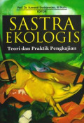 Sastra Ekologis : Teori dan Praktik Pengkajian