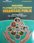 Manajemen Pelayanan dan Pengembangan Organisasi Publik dalam Persfektif Riset Ilmu Administrasi Publik Kontemporer