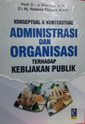 Konseptual & Kontekstual Administrasi dan Organisasi Terhadap Kebijakan Publik