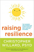 Raising Resilience: the wisdom and science of happy families and thriving children