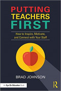 Putting Teachers First How to Inspire, Motivate, and Connect with Your Staff