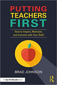 Putting Teachers First How to Inspire, Motivate, and Connect with Your Staff