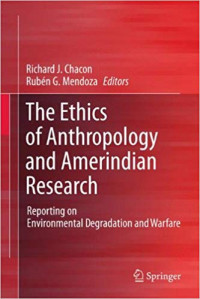 The Ethics of Anthropology and Amerindian Research : Reporting on Environmental Degradation and Warfare