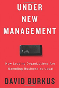 Under New Management : How Leading Organizations are Upending Business as Usual