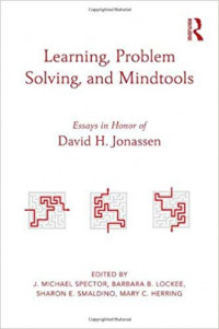 Learning, Problem Solving, and Mindtools : Essays in Honor of David H. Jonassen