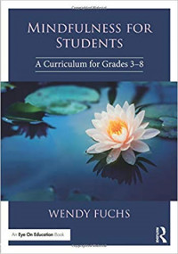 Mindfulness for Students: A Curriculum for Grades 3-8