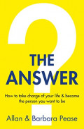 The Answer : How to Take Charge of Your Life and Become the Person You Want to be