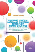 Nurturing Personal, Social and Emotional Development in Early Childlood: a practical guide to understanding brain development and young children's behaviour