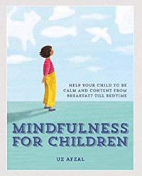 Mindfulness for Children: help for your child to be calm and content from breakfast till bedtime