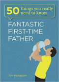 Fifty (50) Things You Really Need to Know : Fantastic First-Time Father