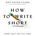 How to Write Short : Word Craft for Fast Times