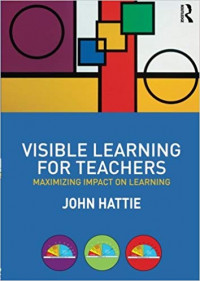 Visible Learning for Teachers : Maximizing Impact on Learning