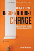 Organizational Change : Creating Change Through Strategic Communication