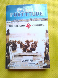 Operasi Fortitude : Mengecoh Jerman di Normandia