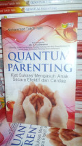 Quantum Parenting: kiat sukses mengasuh anak secara efektif dan cerdas