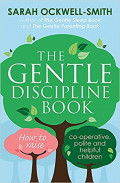 The Gentle Discipline Book : How to Raise, Co-operative, Polite, and Helpful Children