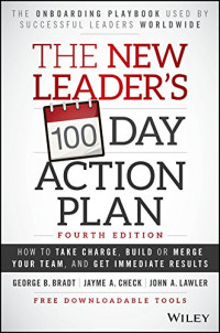 The New Leader's 100 Day Action Plan : How to Take Charge, Build or Merge Your Team, and Get Immediate Results