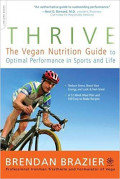 Thrive : The Vegan Nutrition Guide to Optimal Performance in Sports and Life