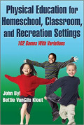 Physical Education for Homeschool, Classroom, and Recreation Settings : 102 Games with Variations